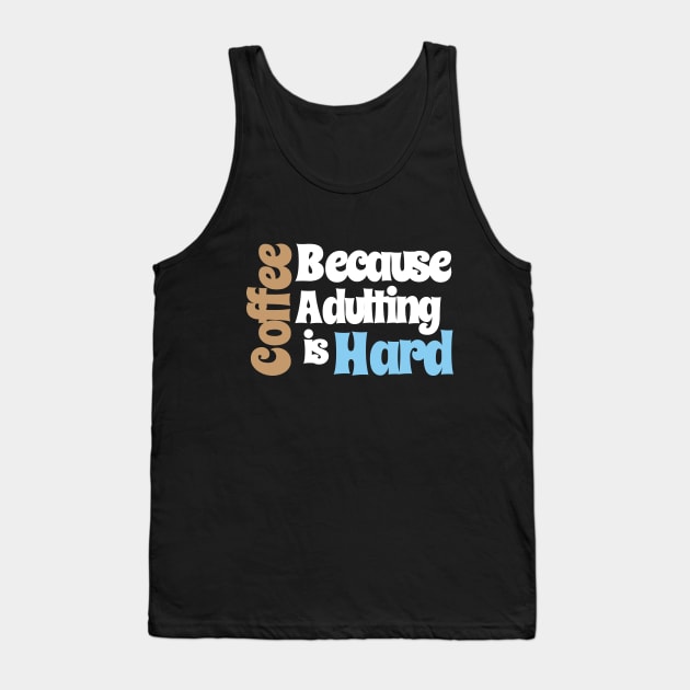 Coffee Because Adulting is Hard Tank Top by Ider